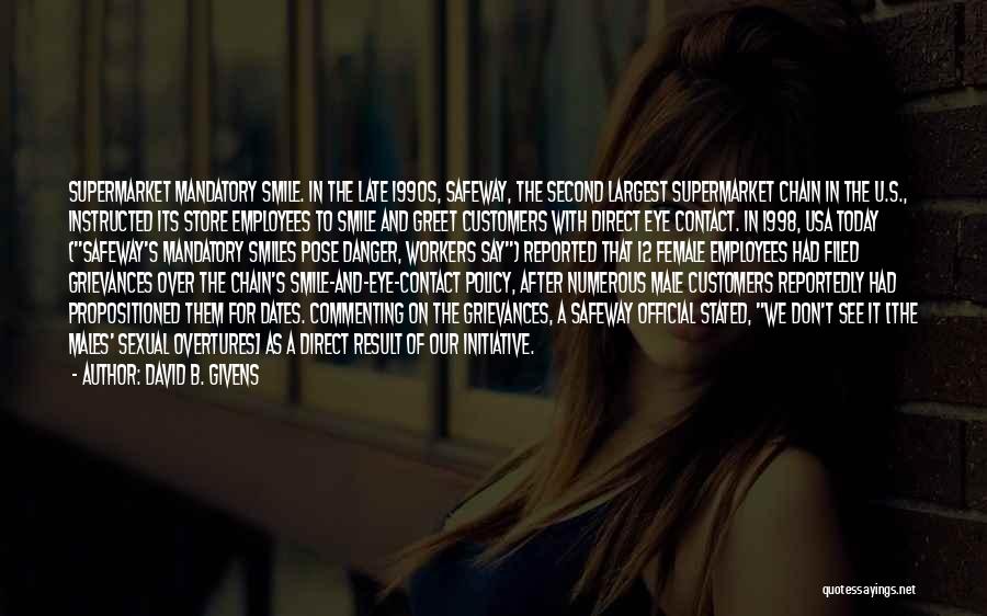 David B. Givens Quotes: Supermarket Mandatory Smile. In The Late 1990s, Safeway, The Second Largest Supermarket Chain In The U.s., Instructed Its Store Employees