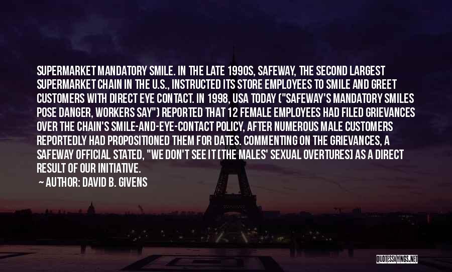 David B. Givens Quotes: Supermarket Mandatory Smile. In The Late 1990s, Safeway, The Second Largest Supermarket Chain In The U.s., Instructed Its Store Employees