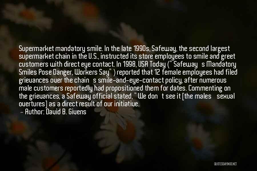 David B. Givens Quotes: Supermarket Mandatory Smile. In The Late 1990s, Safeway, The Second Largest Supermarket Chain In The U.s., Instructed Its Store Employees