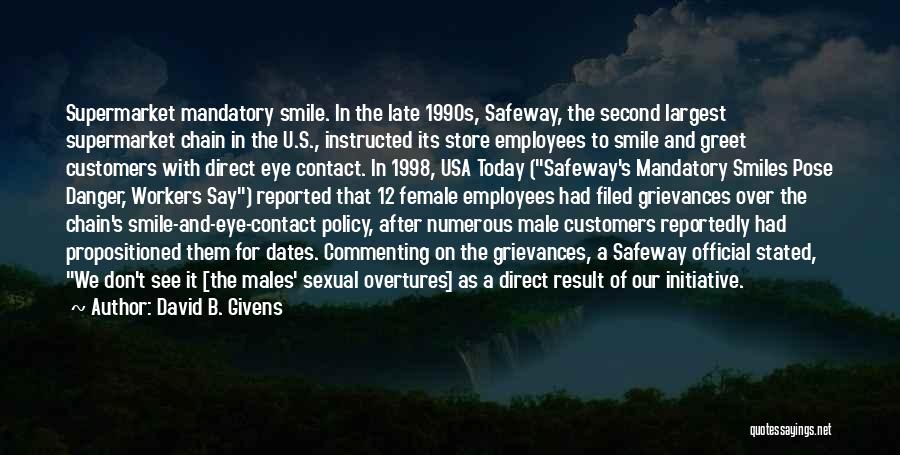 David B. Givens Quotes: Supermarket Mandatory Smile. In The Late 1990s, Safeway, The Second Largest Supermarket Chain In The U.s., Instructed Its Store Employees