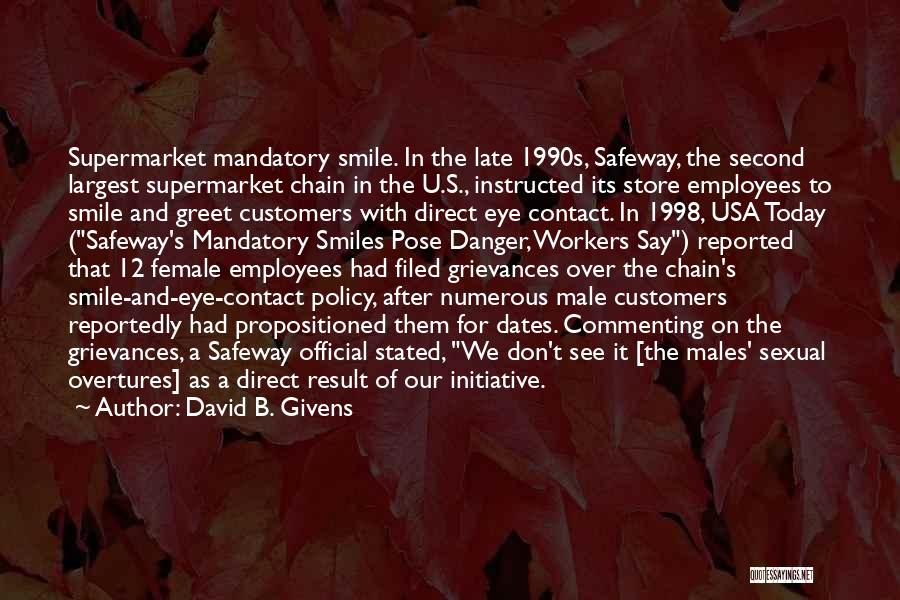 David B. Givens Quotes: Supermarket Mandatory Smile. In The Late 1990s, Safeway, The Second Largest Supermarket Chain In The U.s., Instructed Its Store Employees