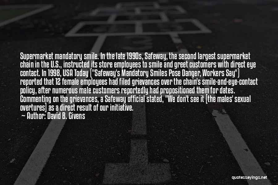 David B. Givens Quotes: Supermarket Mandatory Smile. In The Late 1990s, Safeway, The Second Largest Supermarket Chain In The U.s., Instructed Its Store Employees