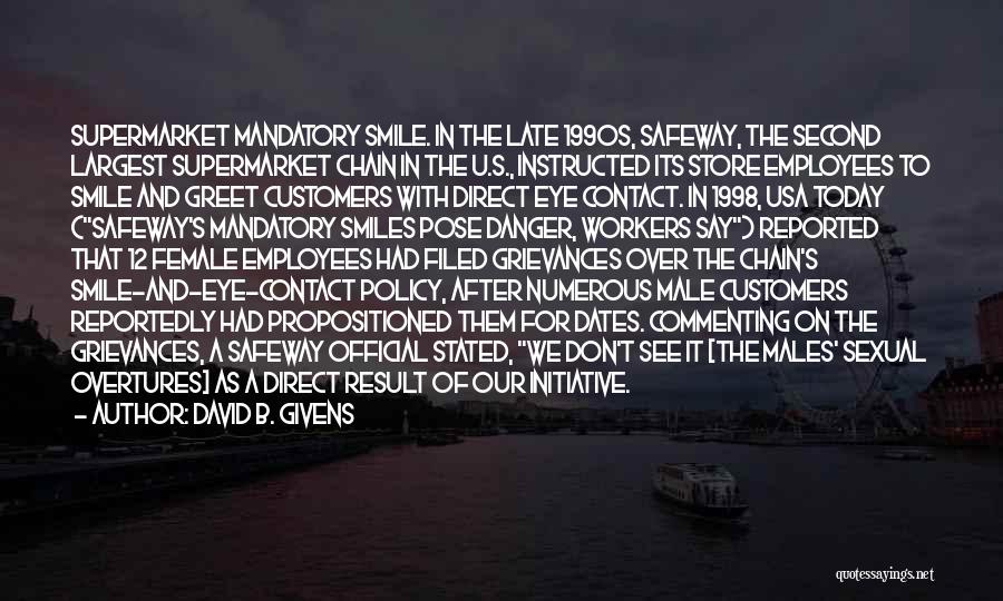 David B. Givens Quotes: Supermarket Mandatory Smile. In The Late 1990s, Safeway, The Second Largest Supermarket Chain In The U.s., Instructed Its Store Employees