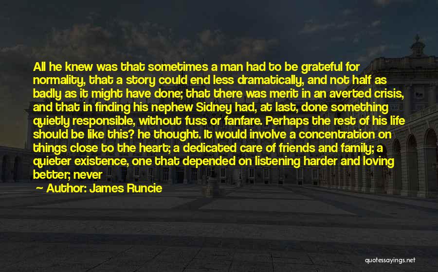 James Runcie Quotes: All He Knew Was That Sometimes A Man Had To Be Grateful For Normality, That A Story Could End Less