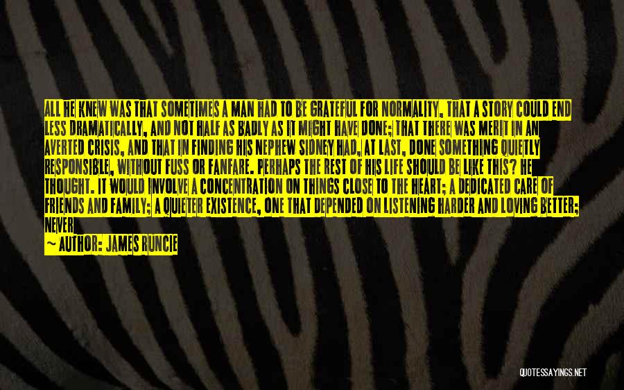 James Runcie Quotes: All He Knew Was That Sometimes A Man Had To Be Grateful For Normality, That A Story Could End Less