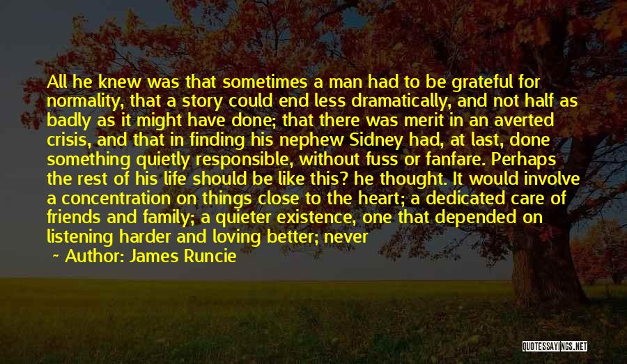 James Runcie Quotes: All He Knew Was That Sometimes A Man Had To Be Grateful For Normality, That A Story Could End Less
