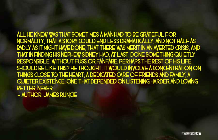 James Runcie Quotes: All He Knew Was That Sometimes A Man Had To Be Grateful For Normality, That A Story Could End Less