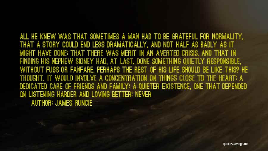 James Runcie Quotes: All He Knew Was That Sometimes A Man Had To Be Grateful For Normality, That A Story Could End Less