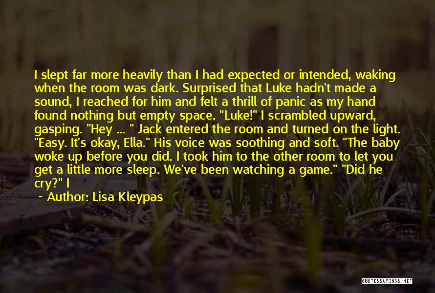 Lisa Kleypas Quotes: I Slept Far More Heavily Than I Had Expected Or Intended, Waking When The Room Was Dark. Surprised That Luke