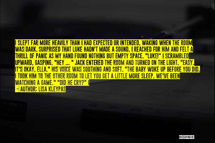 Lisa Kleypas Quotes: I Slept Far More Heavily Than I Had Expected Or Intended, Waking When The Room Was Dark. Surprised That Luke