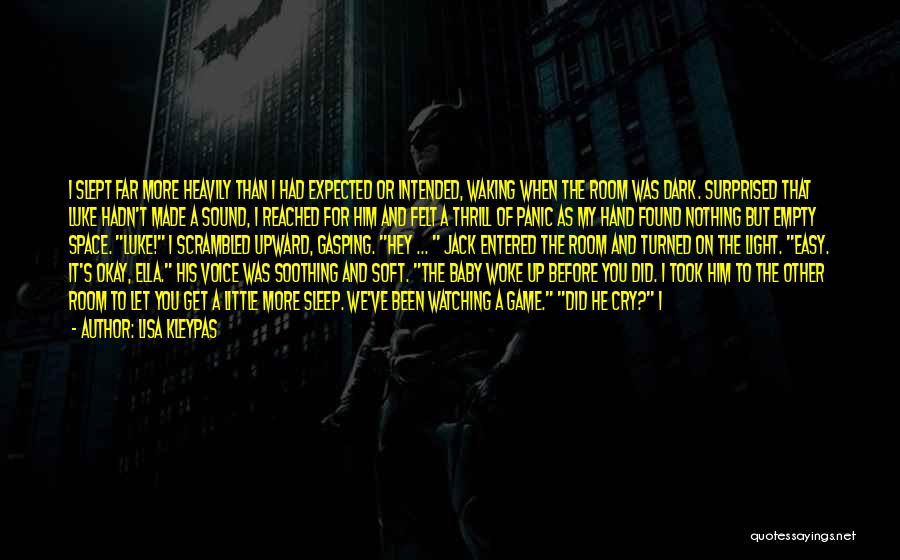 Lisa Kleypas Quotes: I Slept Far More Heavily Than I Had Expected Or Intended, Waking When The Room Was Dark. Surprised That Luke
