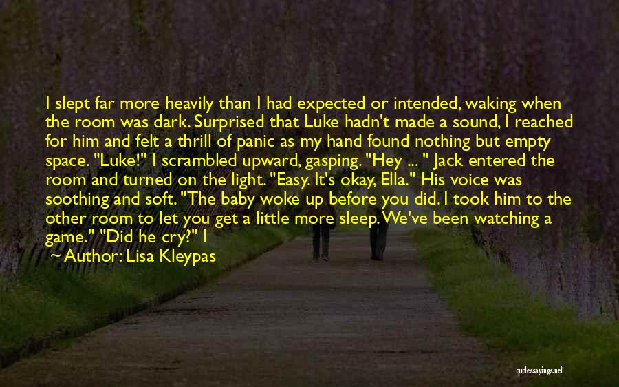 Lisa Kleypas Quotes: I Slept Far More Heavily Than I Had Expected Or Intended, Waking When The Room Was Dark. Surprised That Luke