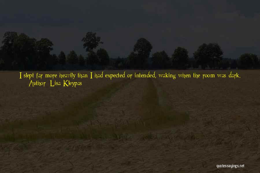 Lisa Kleypas Quotes: I Slept Far More Heavily Than I Had Expected Or Intended, Waking When The Room Was Dark. Surprised That Luke