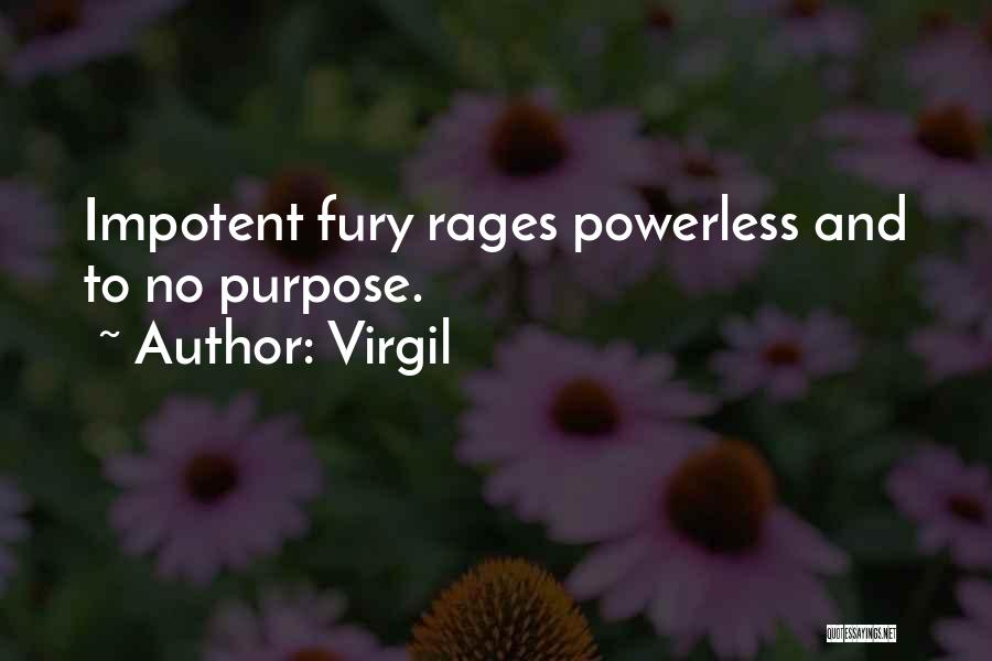 Virgil Quotes: Impotent Fury Rages Powerless And To No Purpose.