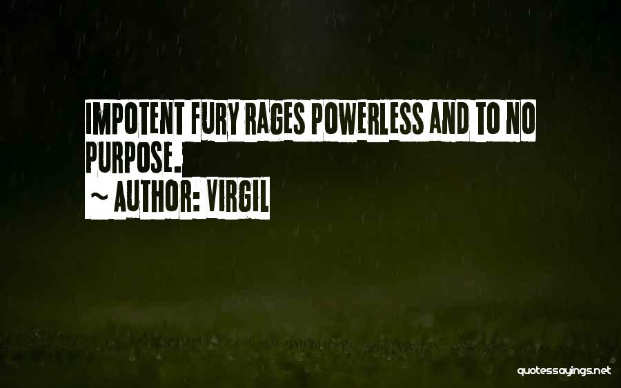 Virgil Quotes: Impotent Fury Rages Powerless And To No Purpose.