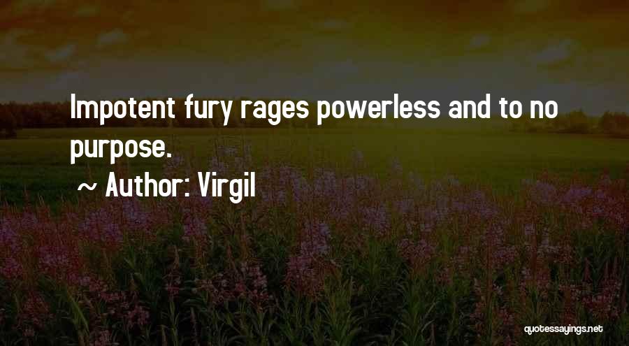 Virgil Quotes: Impotent Fury Rages Powerless And To No Purpose.