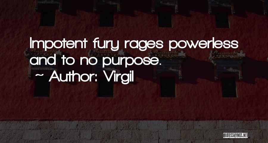Virgil Quotes: Impotent Fury Rages Powerless And To No Purpose.