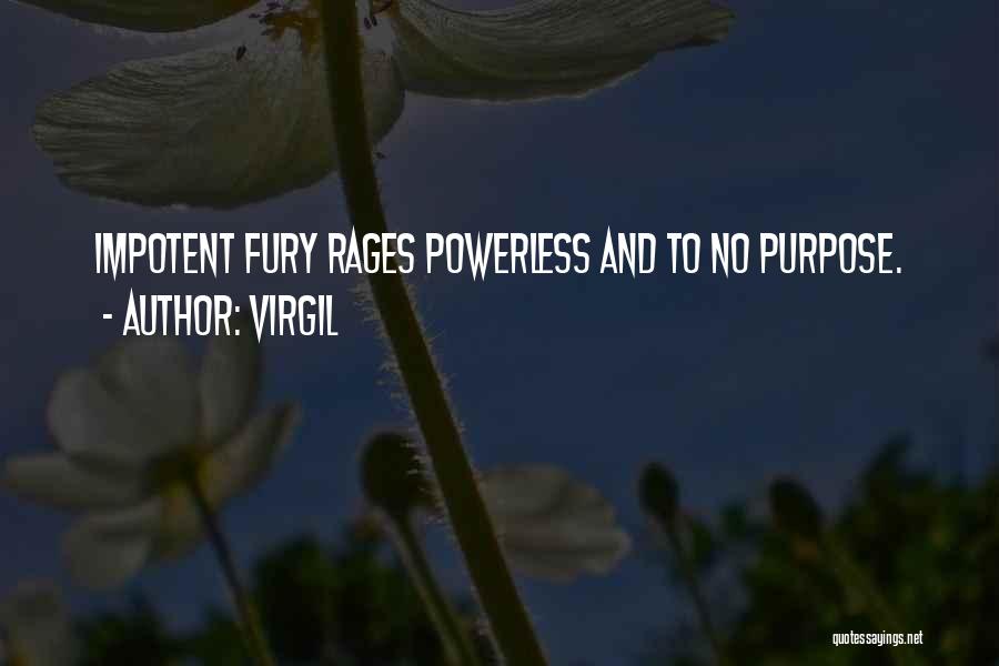 Virgil Quotes: Impotent Fury Rages Powerless And To No Purpose.