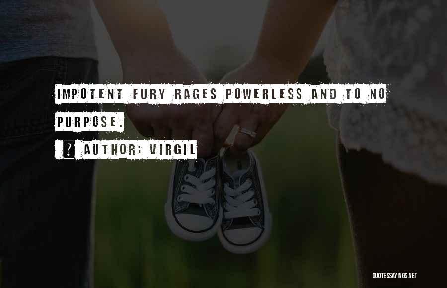 Virgil Quotes: Impotent Fury Rages Powerless And To No Purpose.