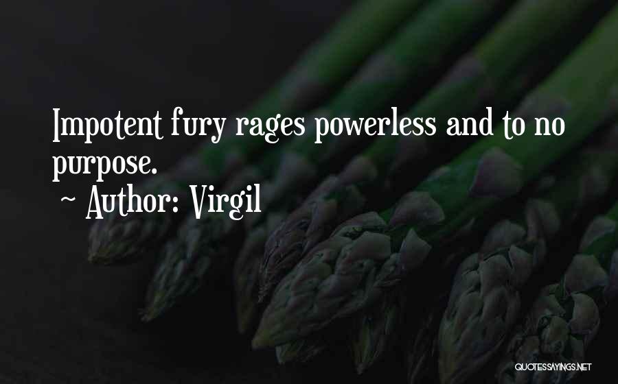 Virgil Quotes: Impotent Fury Rages Powerless And To No Purpose.