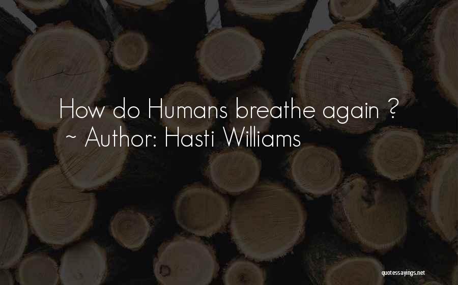 Hasti Williams Quotes: How Do Humans Breathe Again ?