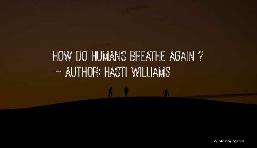 Hasti Williams Quotes: How Do Humans Breathe Again ?