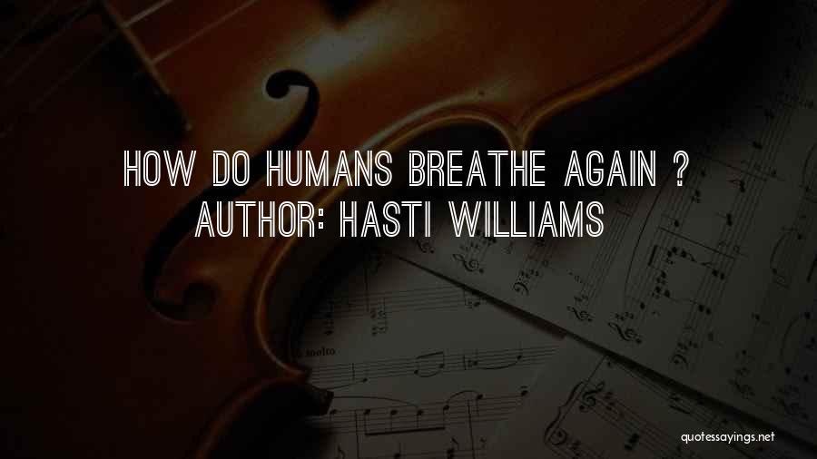 Hasti Williams Quotes: How Do Humans Breathe Again ?