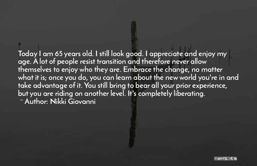 Nikki Giovanni Quotes: Today I Am 65 Years Old. I Still Look Good. I Appreciate And Enjoy My Age. A Lot Of People