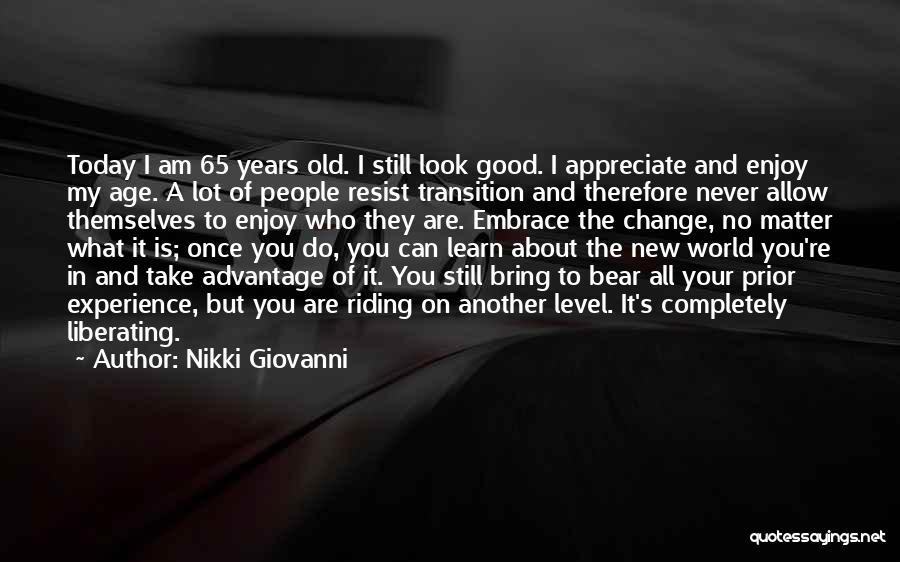 Nikki Giovanni Quotes: Today I Am 65 Years Old. I Still Look Good. I Appreciate And Enjoy My Age. A Lot Of People