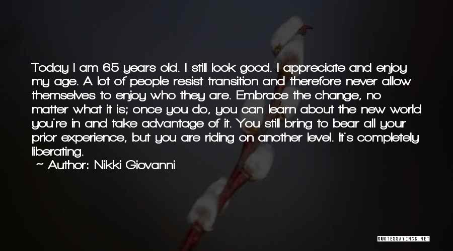 Nikki Giovanni Quotes: Today I Am 65 Years Old. I Still Look Good. I Appreciate And Enjoy My Age. A Lot Of People