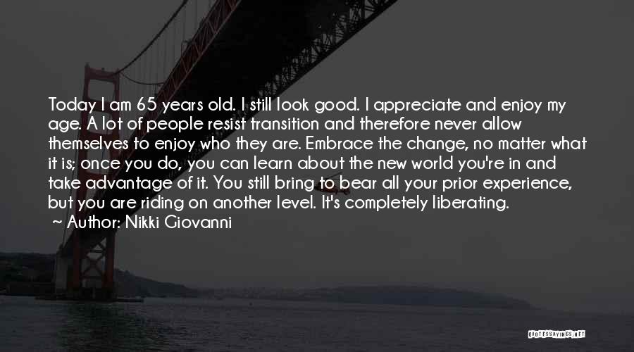 Nikki Giovanni Quotes: Today I Am 65 Years Old. I Still Look Good. I Appreciate And Enjoy My Age. A Lot Of People