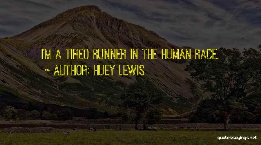 Huey Lewis Quotes: I'm A Tired Runner In The Human Race.