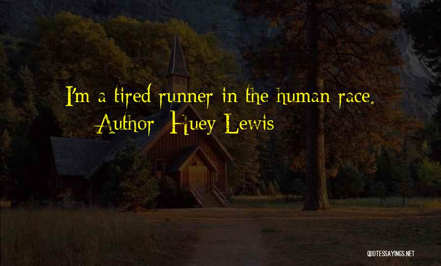 Huey Lewis Quotes: I'm A Tired Runner In The Human Race.