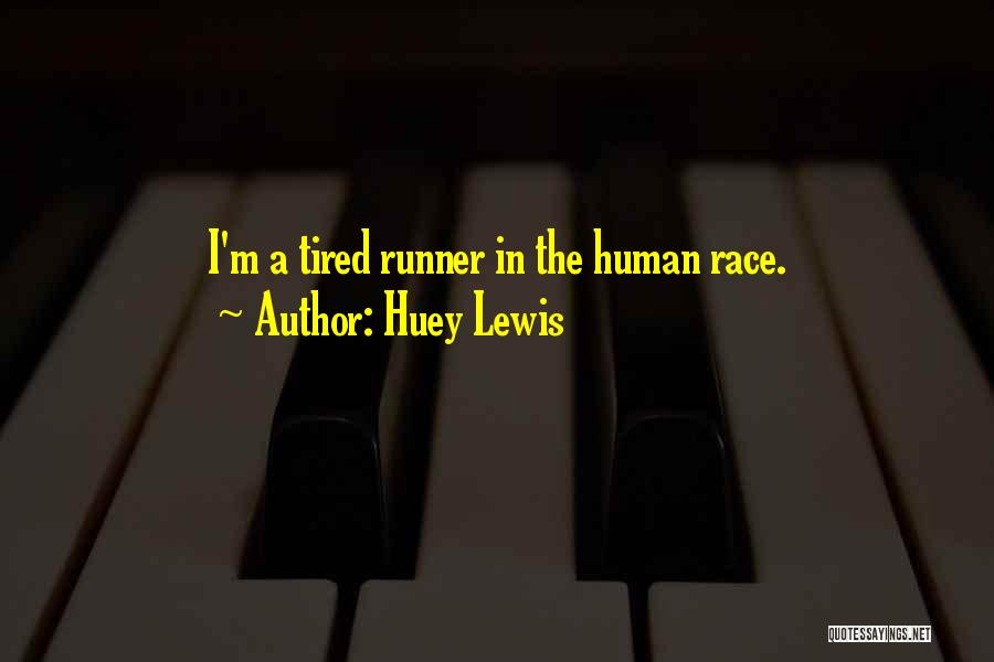 Huey Lewis Quotes: I'm A Tired Runner In The Human Race.