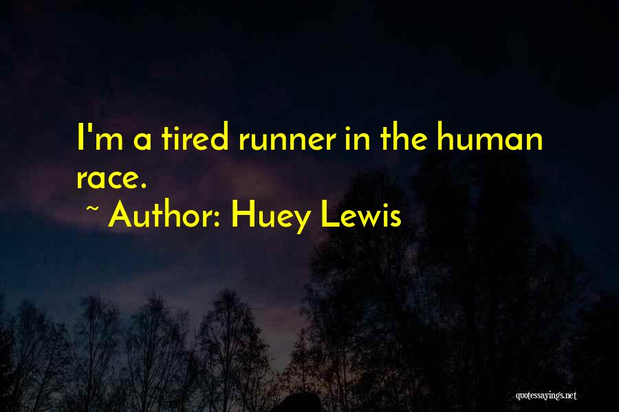 Huey Lewis Quotes: I'm A Tired Runner In The Human Race.