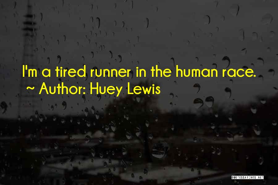 Huey Lewis Quotes: I'm A Tired Runner In The Human Race.