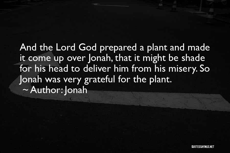 Jonah Quotes: And The Lord God Prepared A Plant And Made It Come Up Over Jonah, That It Might Be Shade For