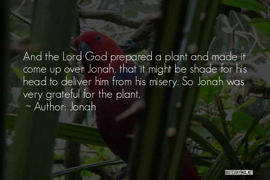 Jonah Quotes: And The Lord God Prepared A Plant And Made It Come Up Over Jonah, That It Might Be Shade For