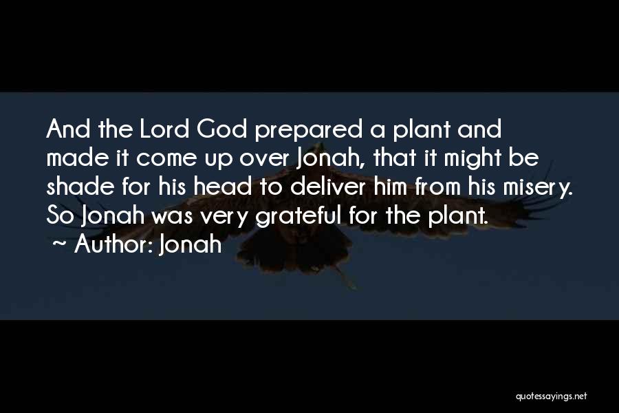 Jonah Quotes: And The Lord God Prepared A Plant And Made It Come Up Over Jonah, That It Might Be Shade For