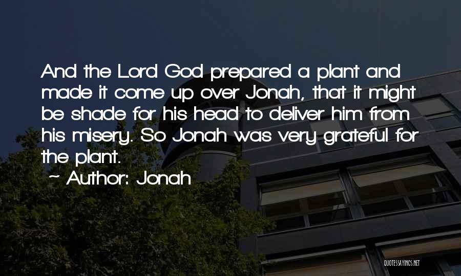 Jonah Quotes: And The Lord God Prepared A Plant And Made It Come Up Over Jonah, That It Might Be Shade For