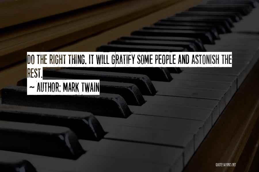 Mark Twain Quotes: Do The Right Thing. It Will Gratify Some People And Astonish The Rest.