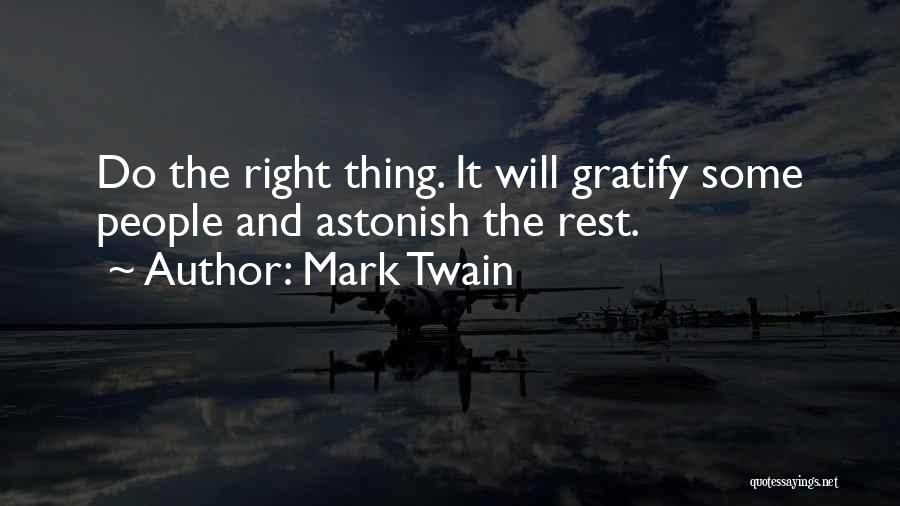 Mark Twain Quotes: Do The Right Thing. It Will Gratify Some People And Astonish The Rest.