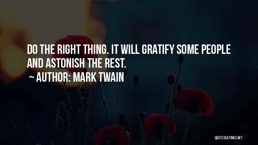 Mark Twain Quotes: Do The Right Thing. It Will Gratify Some People And Astonish The Rest.