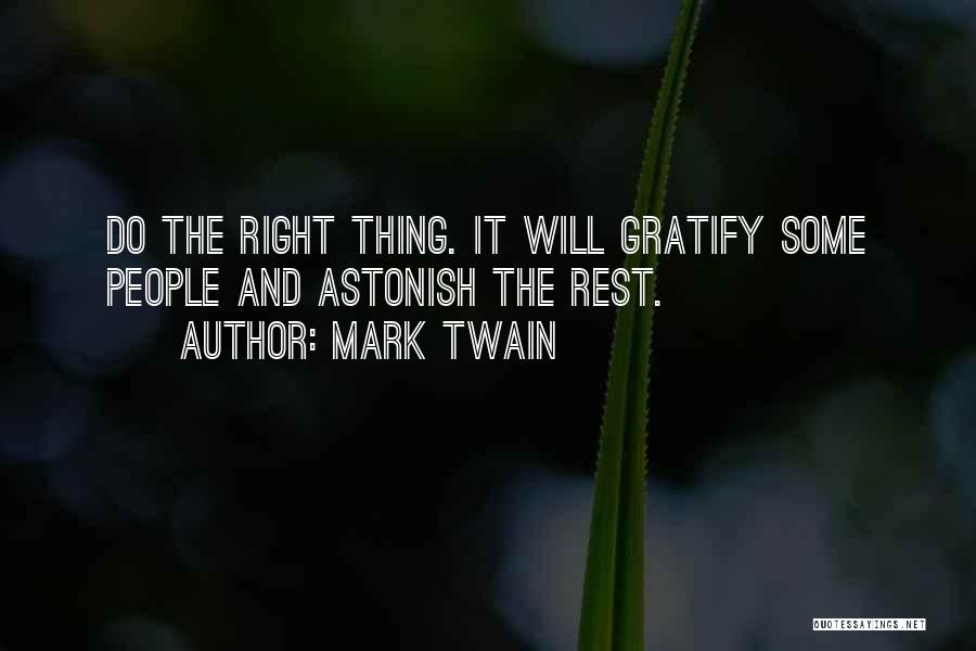 Mark Twain Quotes: Do The Right Thing. It Will Gratify Some People And Astonish The Rest.