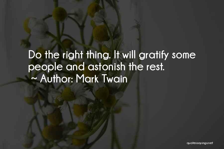 Mark Twain Quotes: Do The Right Thing. It Will Gratify Some People And Astonish The Rest.
