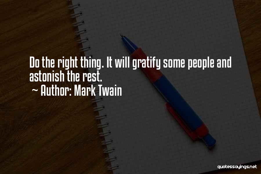 Mark Twain Quotes: Do The Right Thing. It Will Gratify Some People And Astonish The Rest.