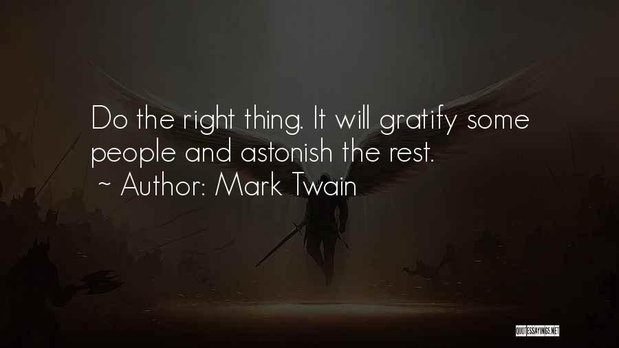 Mark Twain Quotes: Do The Right Thing. It Will Gratify Some People And Astonish The Rest.