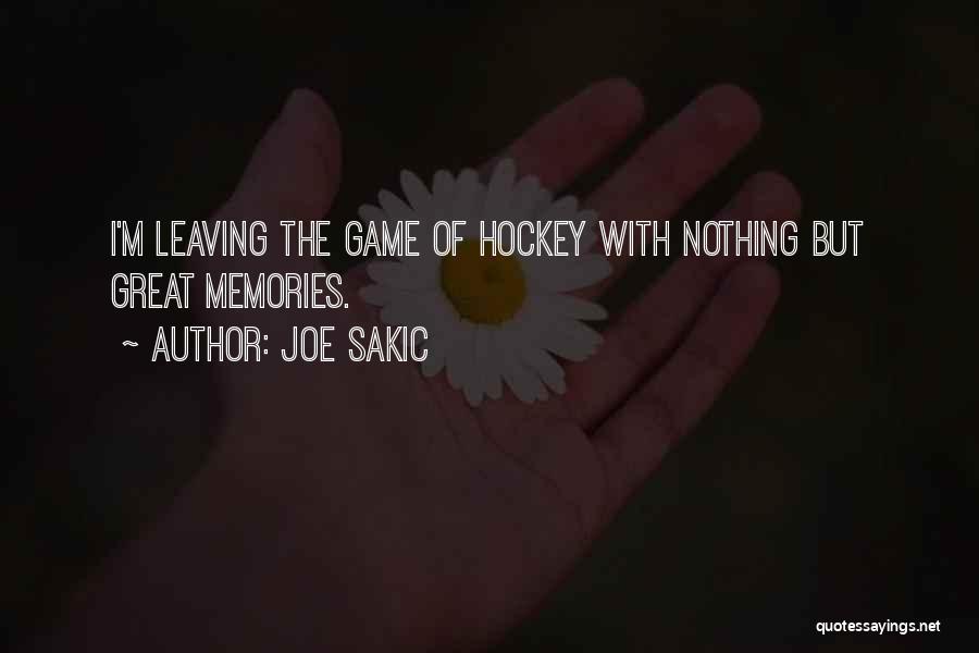 Joe Sakic Quotes: I'm Leaving The Game Of Hockey With Nothing But Great Memories.