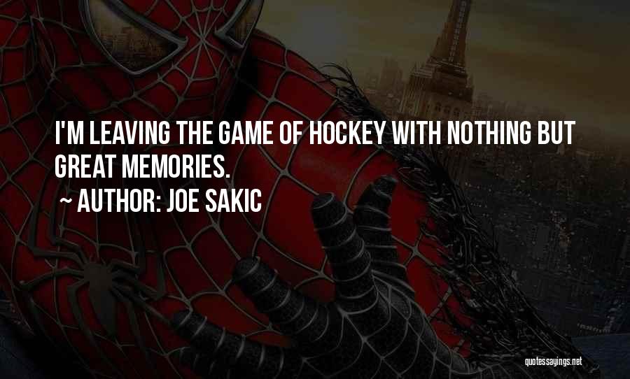 Joe Sakic Quotes: I'm Leaving The Game Of Hockey With Nothing But Great Memories.