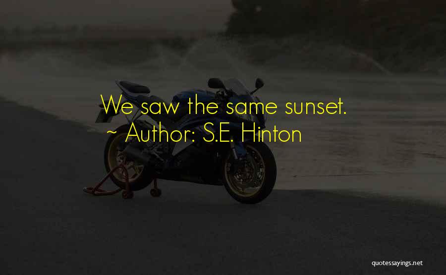 S.E. Hinton Quotes: We Saw The Same Sunset.